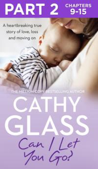 Can I Let You Go?: Part 2 of 3: A heartbreaking true story of love, loss and moving on, Cathy  Glass audiobook. ISDN39750849