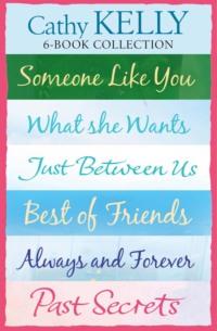 Cathy Kelly 6-Book Collection: Someone Like You, What She Wants, Just Between Us, Best of Friends, Always and Forever, Past Secrets, Cathy  Kelly audiobook. ISDN39750897