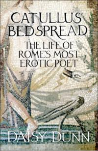 Catullus’ Bedspread: The Life of Rome’s Most Erotic Poet, Daisy  Dunn audiobook. ISDN39750905