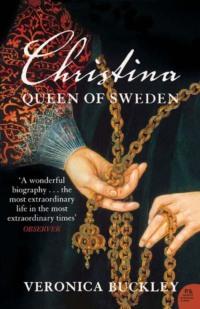 Christina Queen of Sweden: The Restless Life of a European Eccentric - Veronica Buckley