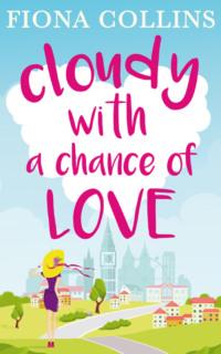Cloudy with a Chance of Love: The unmissable laugh-out-loud read, Fiona  Collins аудиокнига. ISDN39751081
