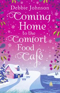 Coming Home to the Comfort Food Café: The only heart-warming feel-good novel you need!, Debbie  Johnson audiobook. ISDN39751177