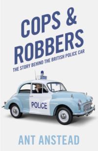 Cops and Robbers: The Story of the British Police Car, Ant  Anstead audiobook. ISDN39751281