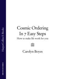 Cosmic Ordering in 7 Easy Steps: How to make life work for you, Carolyn  Boyes audiobook. ISDN39751313