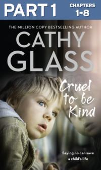 Cruel to Be Kind: Part 1 of 3: Saying no can save a child’s life, Cathy  Glass audiobook. ISDN39751385