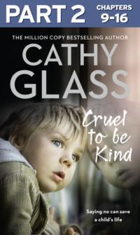Cruel to Be Kind: Part 2 of 3: Saying no can save a child’s life, Cathy  Glass książka audio. ISDN39751393