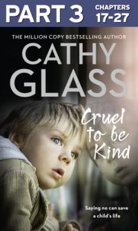Cruel to Be Kind: Part 3 of 3: Saying no can save a child’s life, Cathy  Glass audiobook. ISDN39751401