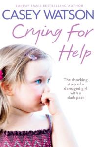 Crying for Help: The Shocking True Story of a Damaged Girl with a Dark Past, Casey  Watson Hörbuch. ISDN39751417