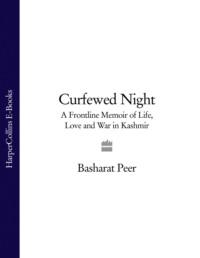 Curfewed Night: A Frontline Memoir of Life, Love and War in Kashmir, Basharat  Peer audiobook. ISDN39751433