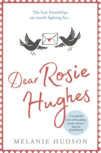Dear Rosie Hughes: This is the most uplifting and emotional novel you will read in 2019! - Melanie Hudson