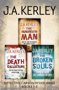 Detective Carson Ryder Thriller Series Books 1–3: The Hundredth Man, The Death Collectors, The Broken Souls - J. Kerley