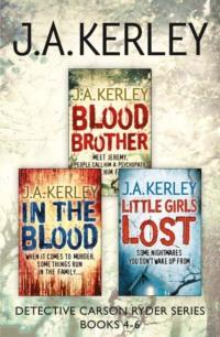 Detective Carson Ryder Thriller Series Books 4-6: Blood Brother, In the Blood, Little Girls Lost - J. Kerley
