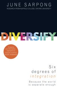 Diversify: A fierce, accessible, empowering guide to why a more open society means a more successful one - June Sarpong