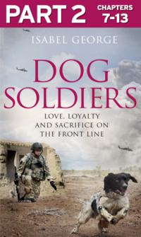 Dog Soldiers: Part 2 of 3: Love, loyalty and sacrifice on the front line, Isabel  George audiobook. ISDN39751633