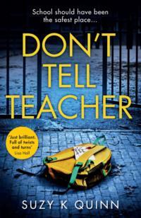 Don’t Tell Teacher: A gripping psychological thriller with a shocking twist, from the #1 bestselling author - Suzy Quinn