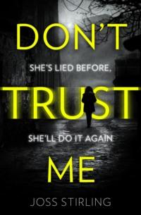 Don’t Trust Me: The best psychological thriller debut you will read in 2018 - Joss Stirling