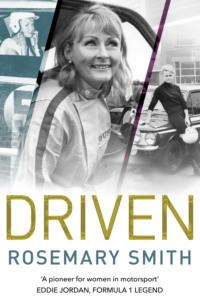 Driven: A pioneer for women in motorsport – an autobiography - Rosemary Smith
