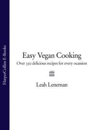 Easy Vegan Cooking: Over 350 delicious recipes for every ocassion - Leah Leneman