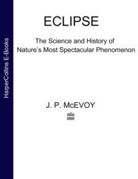 Eclipse: The science and history of natures most spectacular phenomenon - J. McEvoy