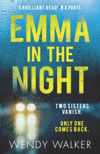 Emma in the Night: The bestselling new gripping thriller from the author of All is Not Forgotten - Wendy Walker