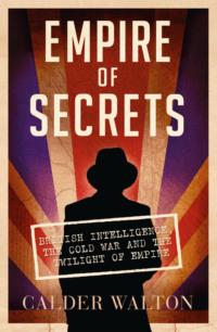 Empire of Secrets: British Intelligence, the Cold War and the Twilight of Empire,  książka audio. ISDN39751873