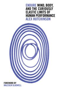 Endure: Mind, Body and the Curiously Elastic Limits of Human Performance, Alex Hutchinson audiobook. ISDN39751897
