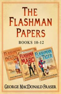 Flashman Papers 3-Book Collection 4: Flashman and the Dragon, Flashman on the March, Flashman and the Tiger - George Fraser