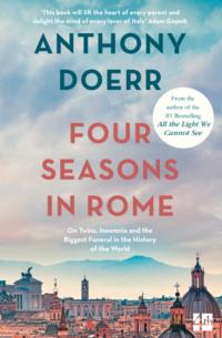 Four Seasons in Rome: On Twins, Insomnia and the Biggest Funeral in the History of the World, Anthony  Doerr аудиокнига. ISDN39752241