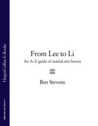 From Lee to Li: An A–Z guide of martial arts heroes, Ben  Stevens аудиокнига. ISDN39752289