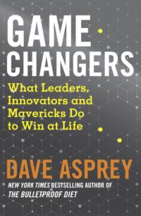 Game Changers: What Leaders, Innovators and Mavericks Do to Win at Life, Дэйва Эспри аудиокнига. ISDN39752345