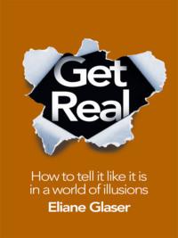Get Real: How to Tell it Like it is in a World of Illusions,  аудиокнига. ISDN39752417