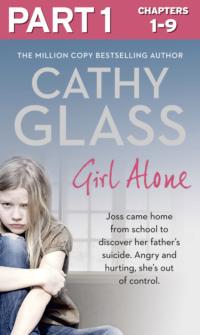 Girl Alone: Part 1 of 3: Joss came home from school to discover her father’s suicide. Angry and hurting, she’s out of control. - Cathy Glass