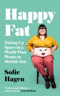 Happy Fat: Taking Up Space in a World That Wants to Shrink You,  audiobook. ISDN39752609