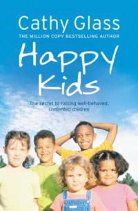 Happy Kids: The Secrets to Raising Well-Behaved, Contented Children, Cathy  Glass audiobook. ISDN39752617