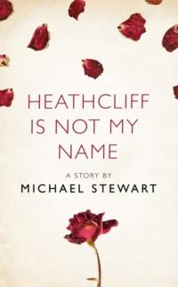 Heathcliff Is Not My Name: A Story from the collection, I Am Heathcliff, Michael  Stewart аудиокнига. ISDN39752689