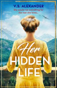 Her Hidden Life: A captivating story of history, danger and risking it all for love - V.S. Alexander