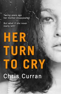 Her Turn to Cry: A gripping psychological thriller with twists you won’t see coming, Chris  Curran audiobook. ISDN39752721