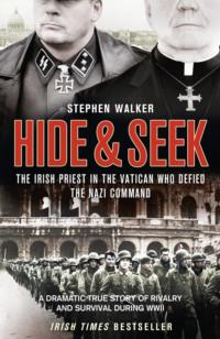 Hide and Seek: The Irish Priest in the Vatican who Defied the Nazi Command. The dramatic true story of rivalry and survival during WWII., Stephen  Walker audiobook. ISDN39752793