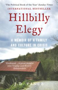 Hillbilly Elegy: A Memoir of a Family and Culture in Crisis - J. Vance
