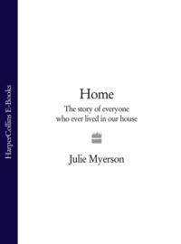 Home: The Story of Everyone Who Ever Lived in Our House - Julie Myerson
