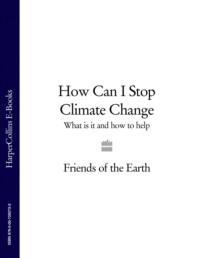 How Can I Stop Climate Change: What is it and how to help - Литагент HarperCollins