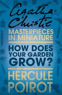 How Does Your Garden Grow?: A Hercule Poirot Short Story, Агаты Кристи аудиокнига. ISDN39752857