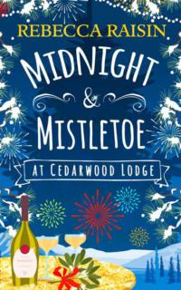 Midnight and Mistletoe at Cedarwood Lodge: Your invite to the most uplifting and romantic party of the year! - Rebecca Raisin