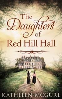 The Daughters Of Red Hill Hall: A gripping novel of family, secrets and murder - Kathleen McGurl
