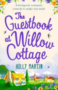 The Guestbook at Willow Cottage: A feel-good, romantic comedy to make you smile - Holly Martin