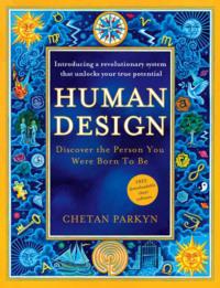 Human Design: How to discover the real you - Chetan Parkyn