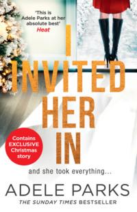 I Invited Her In: The new domestic psychological thriller from Sunday Times bestselling author Adele Parks, Adele Parks audiobook. ISDN39753233