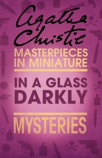In a Glass Darkly: An Agatha Christie Short Story, Агаты Кристи аудиокнига. ISDN39753305