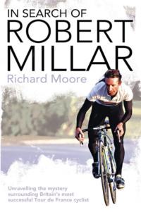 In Search of Robert Millar: Unravelling the Mystery Surrounding Britain’s Most Successful Tour de France Cyclist, Richard  Moore аудиокнига. ISDN39753345