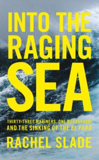 Into the Raging Sea: Thirty-three mariners, one megastorm and the sinking of El Faro, Rachel  Slade audiobook. ISDN39753489